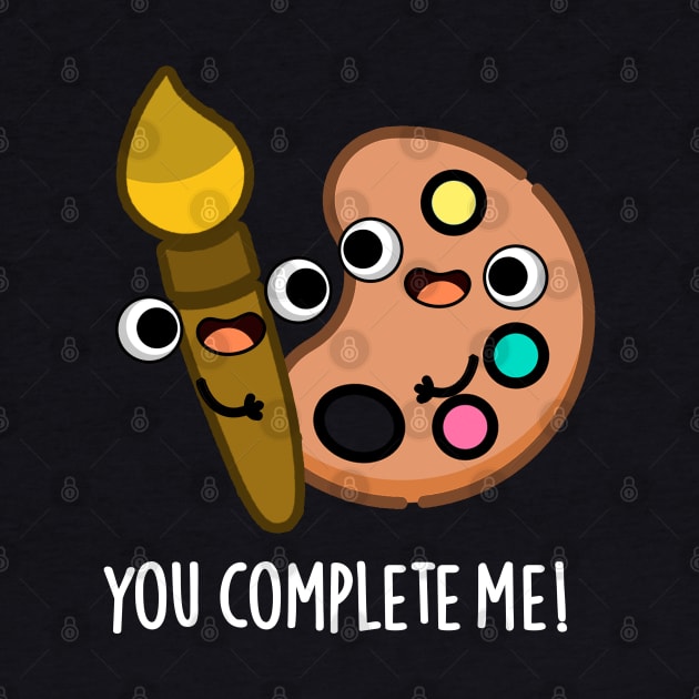 You Complete Me Funny Artist Pun by punnybone